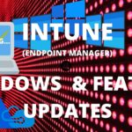Endpoint Manager Windows Updates and Feature Updates